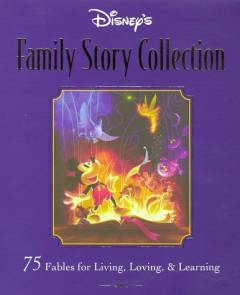 Disney's family story collection : 75 fables for living, loving, & learning
