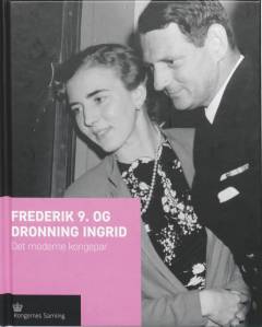 Frederik 9. og dronning Ingrid : det moderne kongepar