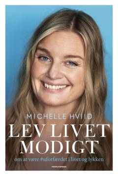 Lev livet modigt : om at være #uforfærdet i livet og lykken
