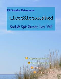 Livsstilssundhed : sød & spis sundt : lev vel! : om sukker, glykæmisk indeks, diabetes & stevia rebaudiana bertoni