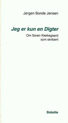 Jeg er kun en Digter : om Søren Kierkegaard som skribent