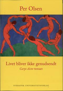 Livet bliver ikke genudsendt : carpe diem-temaet : tekster og analyser