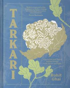 Tarkari : vegetarian and vegan Indian dishes with heart and soul
