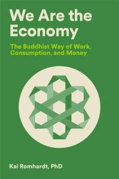 We are the economy : the buddhist way of work, consumption, and money