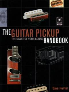 The guitar pickup handbook : the start of your sound