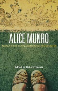 Alice Munro : Hateship, friendship, courtship, marriage, Runaway, Dear life