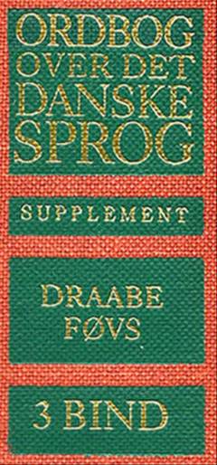 Ordbog over det danske Sprog -- Supplement. 3. bind : Draabe-Føvs