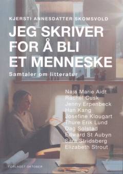 Jeg skriver for å bli et menneske : samtaler om litteratur