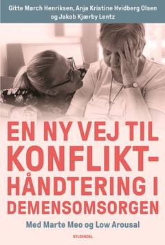 En ny vej til konflikthåndtering i demensomsorgen : med Marte Meo og Low Arousal