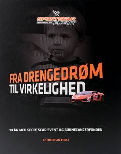 Fra drengedrøm til virkelighed : 10 år med Sportscar Event og Børnecancerfonden