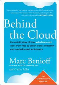 Behind the cloud : the untold story of how salesforce.com went from idea to billion-dollar company - and revolutionized an industry