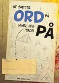 At sætte ord på, hvad jeg tror på. Konfirmandens bog