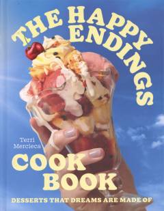 The happy endings cookbook : desserts that dreams are made of