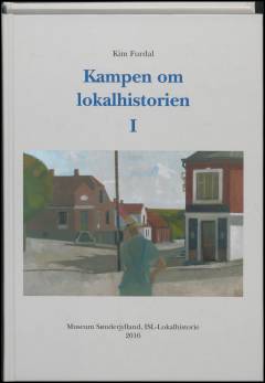 Kampen om lokalhistorien. Bind 1