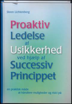 Proaktiv ledelse af usikkerhed ved hjælp af Successiv Princippet : en praktisk måde at håndtere muligheder og risici på