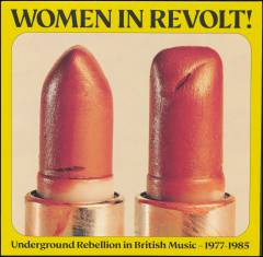 Women in revolt! : underground rebellion in British music - 1977-1985