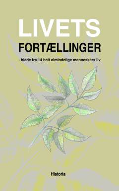 Livets fortællinger : blade fra 14 helt almindelige menneskers liv