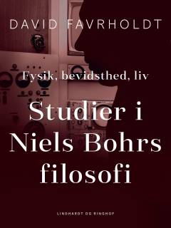 Fysik, bevidsthed, liv : studier i Niels Bohrs filosofi
