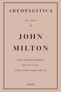 Areopagitica : en tale af John Milton for trykkefrihed, rettet til Englands parlament