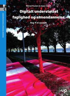 Digitalt understøttet faglighed og almendannelse. Bog 1 : Et overblik