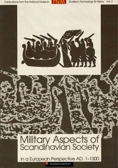 Military aspects of Scandinavian society in a European perspective, AD 1-1300 : papers from an international research seminar at the Danish National Museum, Copenhagen 2-4 May 1996