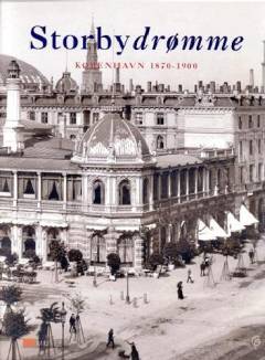 Storbydrømme : København 1870-1900