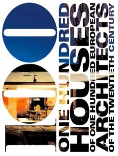 100 : one hundred houses for for one hundred european architects of the twentieth century