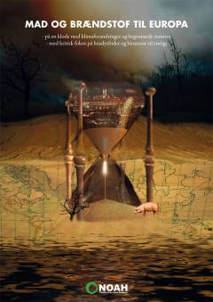 Mad og brændstof til Europa : på en klode med klimaforandringer og begrænsede resurser : med kritisk fokus på husdyrfoder og biomasse til energi