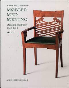 Møbler med mening : dansk møbelkunst 1840-1920. Bind 2