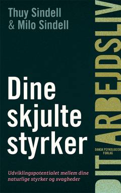 Dine skjulte styrker : udviklingspotentialet mellem dine naturlige styrker og svagheder