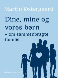 Dine, mine og vores børn : om sammenbragte familier