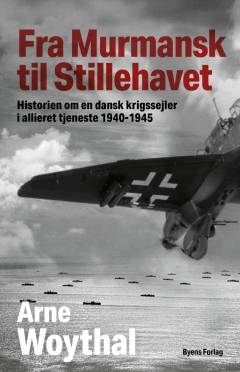 Fra Murmansk til Stillehavet : historien om en dansk krigssejler i allieret tjeneste 1940-1945