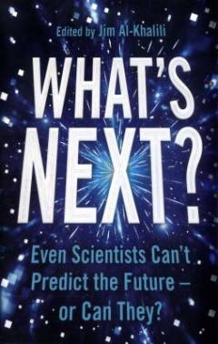 What's next? : even scientists can't predict the future - or can they?