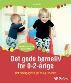 Det gode børneliv for 0-2-årige : det pædagogiske grundlag forklaret