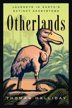 Otherlands : a journey through Earth's extinct worlds