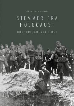 Stemmer fra Holocaust : dødsbrigaderne i Øst