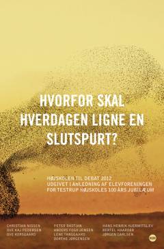 Hvorfor skal hverdagen ligne en slutspurt? : højskolen til debat 2012