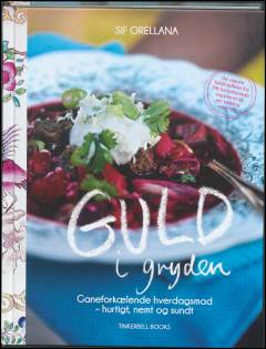 Guld i gryden : ganeforkælende hverdagsmad - hurtigt, nemt og sundt