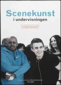 Scenekunst i undervisningen : en metodebog for grundskolen og ungdomsuddannelserne