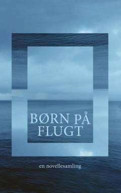 Børn på flugt : en novellesamling