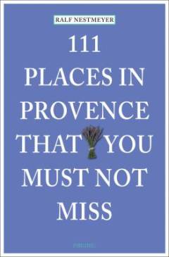 111 places in Provence that you must not miss