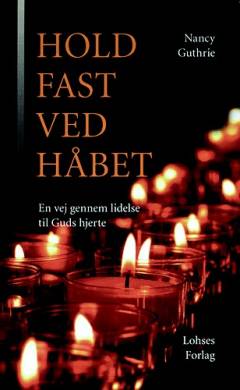Hold fast ved håbet : en vej gennem lidelse til Guds hjerte