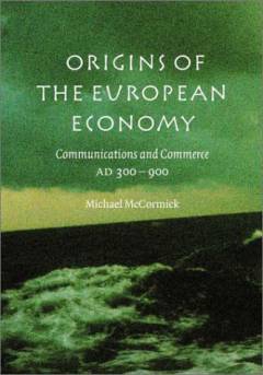 Origins of the European economy : communications and commerce, A.D.300-900
