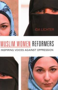 Muslim women reformers : inspiring voices against oppression