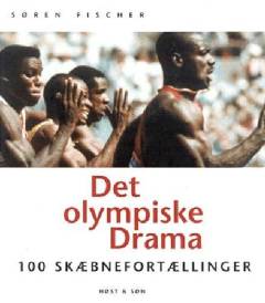 Det olympiske drama : 100 skæbnefortællinger 1896-1996