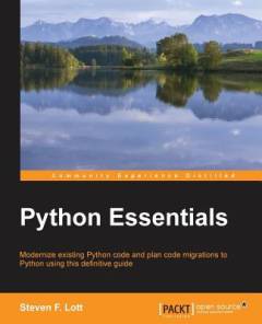 Python essentials : modernize existing Python code and plan code migrations to Python using this definitive guide