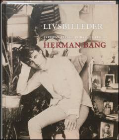Livsbilleder : fotografiske portrætter af Herman Bang