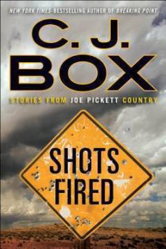 Shots fired : stories from Joe Pickett country