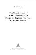 The counterpoint of hope, obsession, and desire for death in five plays by Samuel Beckett