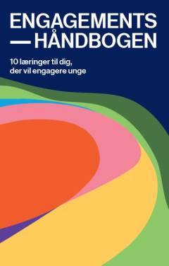 Engagementshåndbogen : 10 læringer til dig, der vil engagere unge
